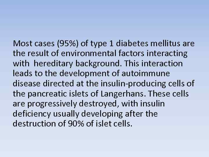Most cases (95%) of type 1 diabetes mellitus are the result of environmental factors