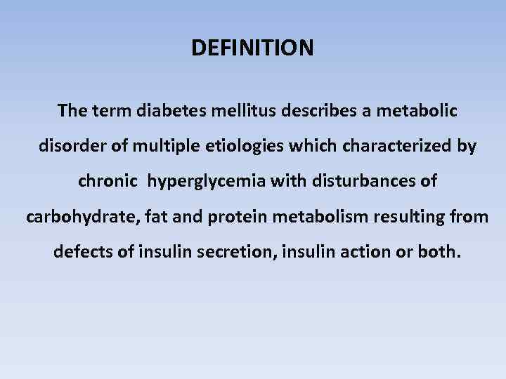 DEFINITION The term diabetes mellitus describes a metabolic disorder of multiple etiologies which characterized