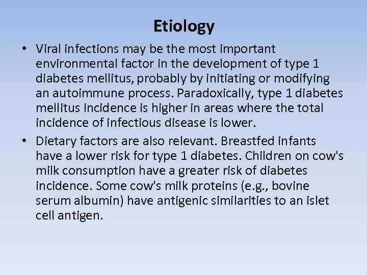 Etiology • Viral infections may be the most important environmental factor in the development