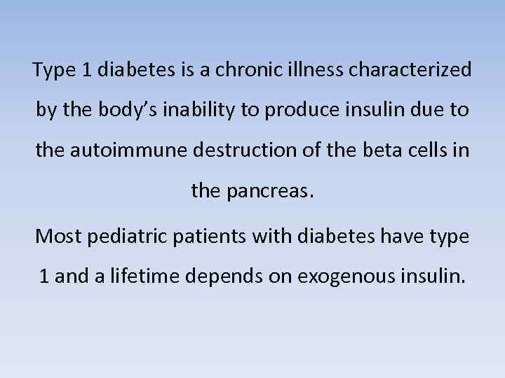 Type 1 diabetes is a chronic illness characterized by the body’s inability to produce