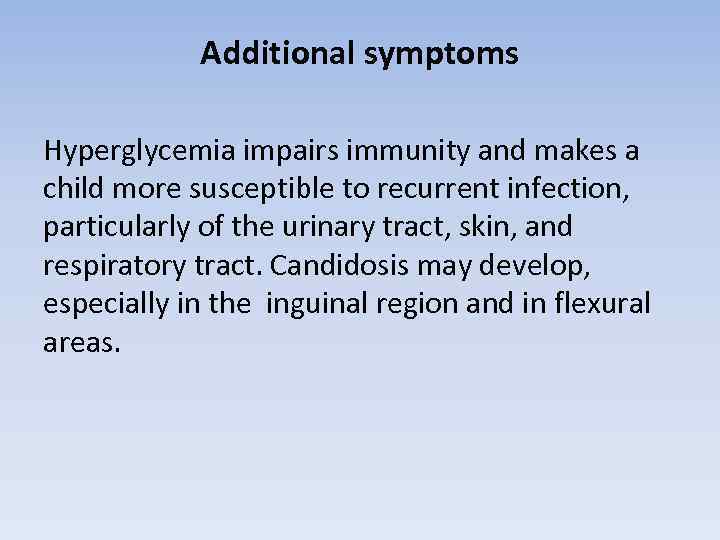 Additional symptoms Hyperglycemia impairs immunity and makes a child more susceptible to recurrent infection,