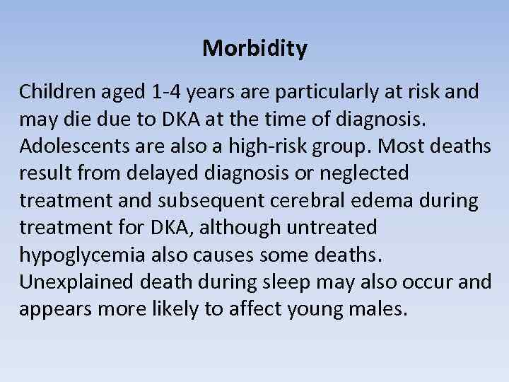 Morbidity Children aged 1 -4 years are particularly at risk and may die due