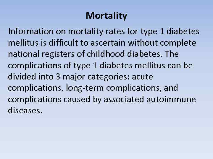 Mortality Information on mortality rates for type 1 diabetes mellitus is difficult to ascertain