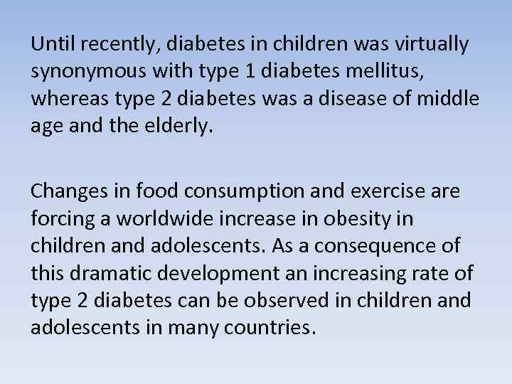 Until recently, diabetes in children was virtually synonymous with type 1 diabetes mellitus, whereas