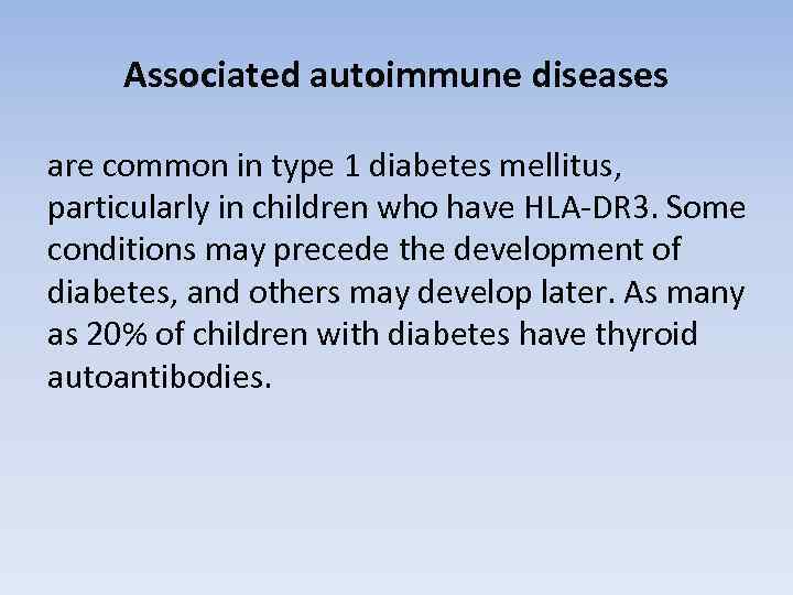 Associated autoimmune diseases are common in type 1 diabetes mellitus, particularly in children who