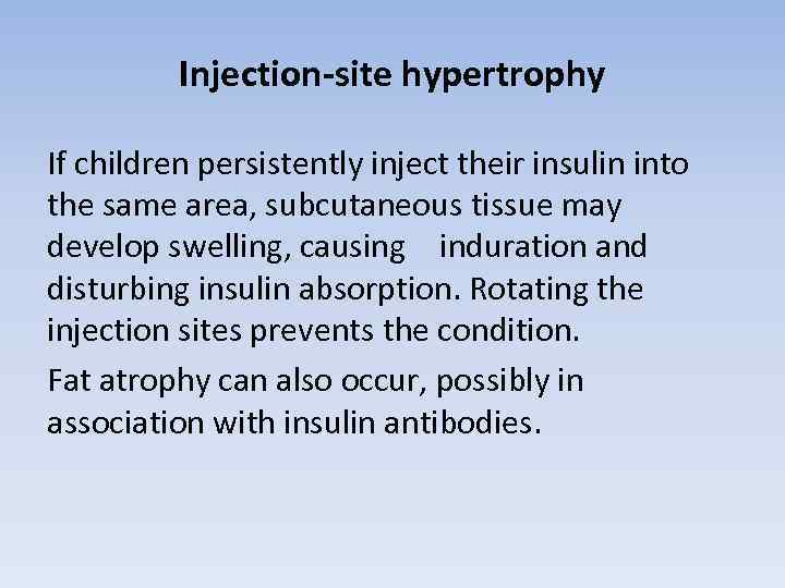 Injection-site hypertrophy If children persistently inject their insulin into the same area, subcutaneous tissue