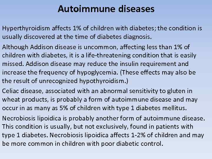 Autoimmune diseases Hyperthyroidism affects 1% of children with diabetes; the condition is usually discovered