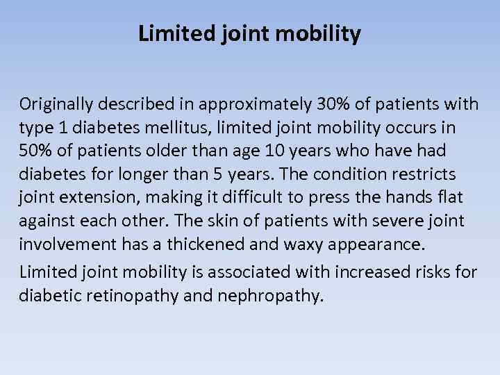 Limited joint mobility Originally described in approximately 30% of patients with type 1 diabetes