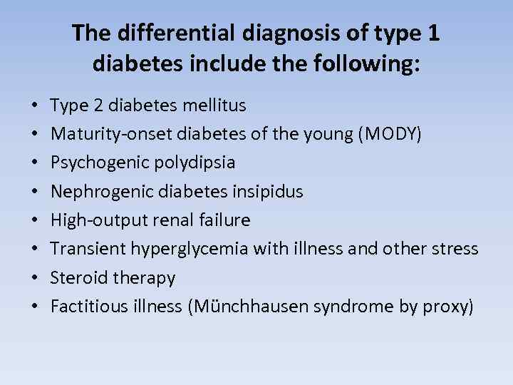 The differential diagnosis of type 1 diabetes include the following: • • Type 2