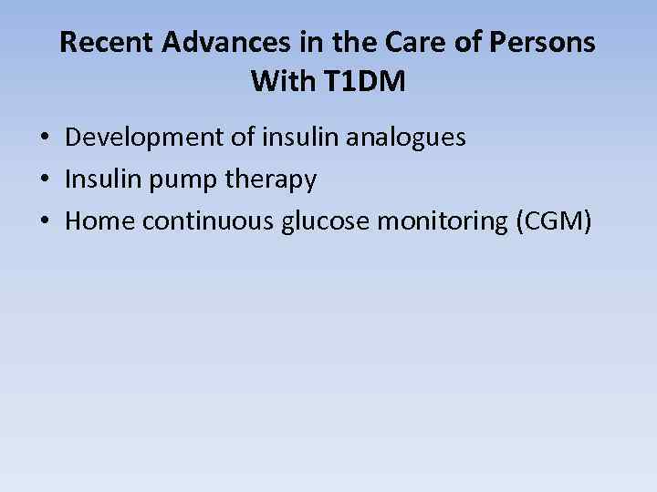 Recent Advances in the Care of Persons With T 1 DM • Development of