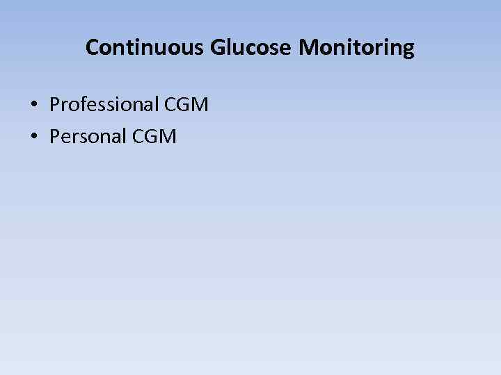 Continuous Glucose Monitoring • Professional CGM • Personal CGM 