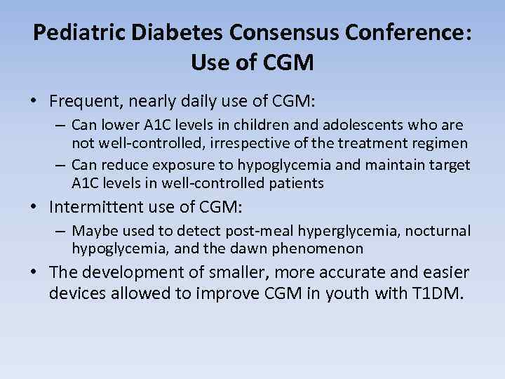 Pediatric Diabetes Consensus Conference: Use of CGM • Frequent, nearly daily use of CGM: