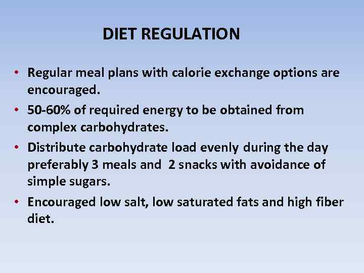 DIET REGULATION • Regular meal plans with calorie exchange options are encouraged. • 50