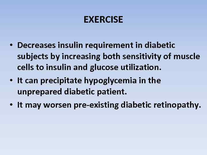 EXERCISE • Decreases insulin requirement in diabetic subjects by increasing both sensitivity of muscle