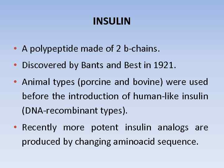 INSULIN • A polypeptide made of 2 b-chains. • Discovered by Bants and Best