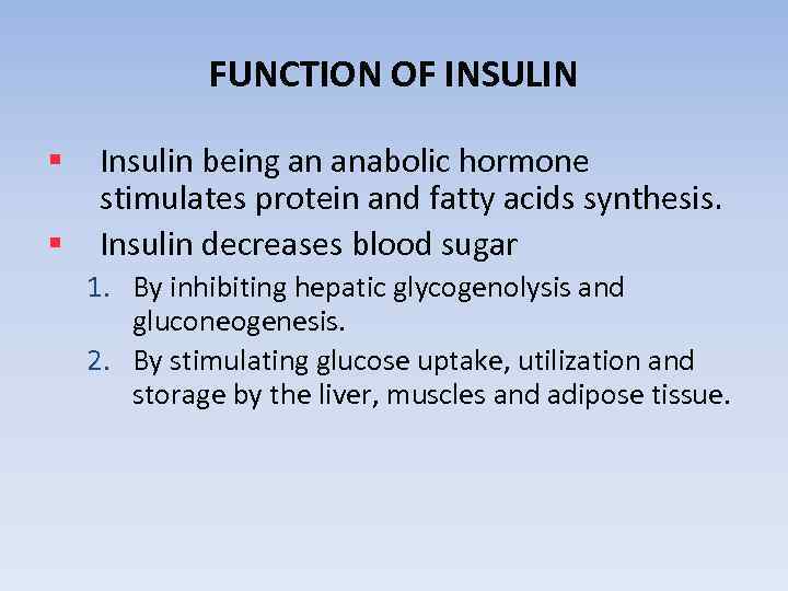 FUNCTION OF INSULIN § § Insulin being an anabolic hormone stimulates protein and fatty