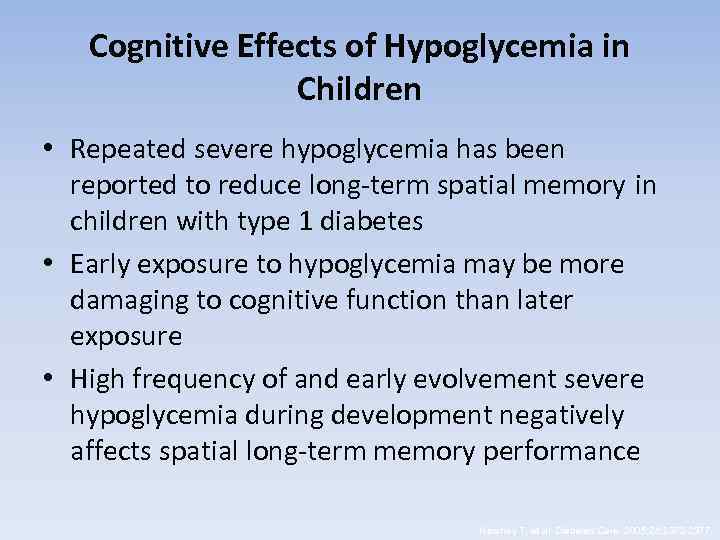Cognitive Effects of Hypoglycemia in Children • Repeated severe hypoglycemia has been reported to