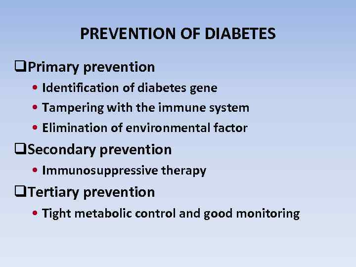 PREVENTION OF DIABETES q. Primary prevention • Identification of diabetes gene • Tampering with