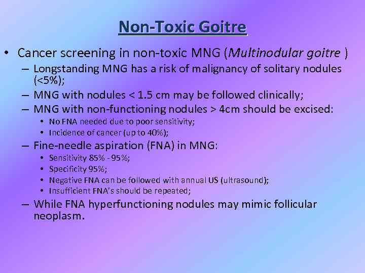 Non-Toxic Goitre • Cancer screening in non-toxic MNG (Multinodular goitre ) – Longstanding MNG
