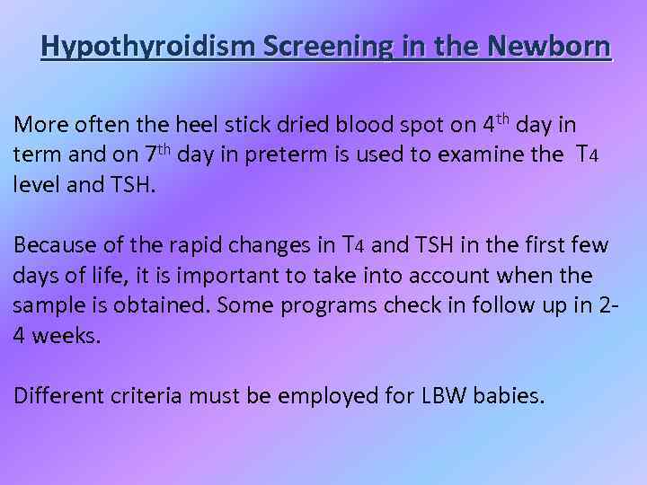 Hypothyroidism Screening in the Newborn More often the heel stick dried blood spot on