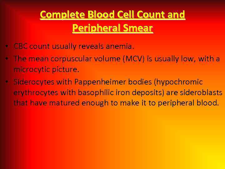 Complete Blood Cell Count and Peripheral Smear • CBC count usually reveals anemia. •