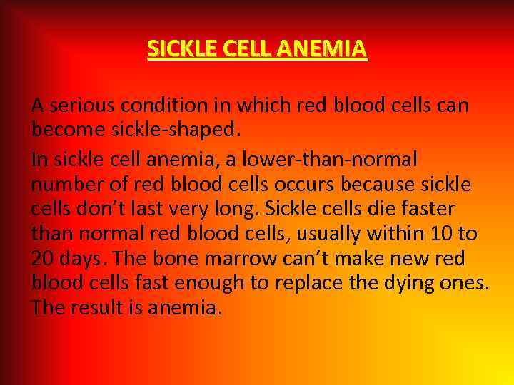 SICKLE CELL ANEMIA A serious condition in which red blood cells can become sickle-shaped.