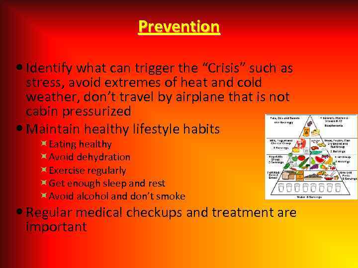 Prevention Identify what can trigger the “Crisis” such as stress, avoid extremes of heat