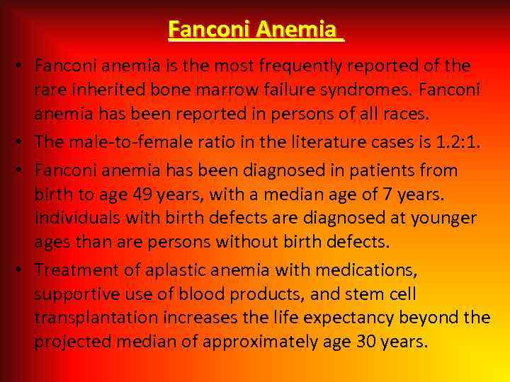 Fanconi Anemia • Fanconi anemia is the most frequently reported of the rare inherited