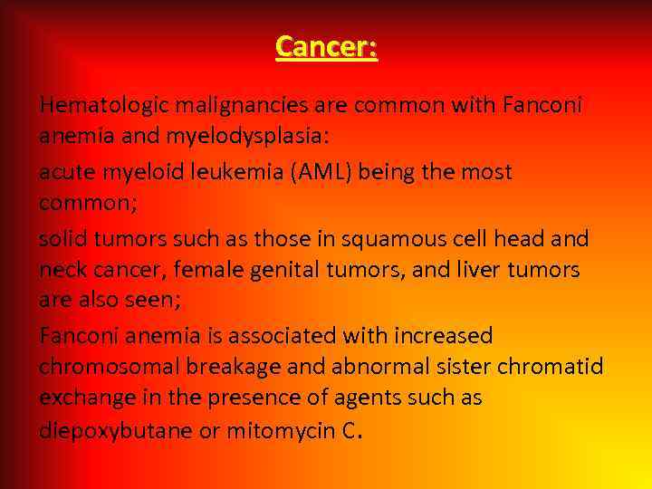 Cancer: Hematologic malignancies are common with Fanconi anemia and myelodysplasia: acute myeloid leukemia (AML)