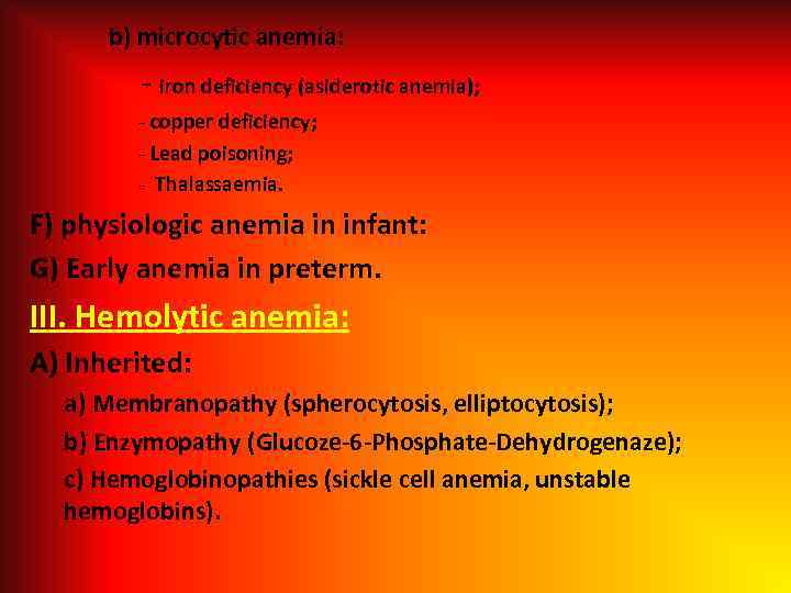 b) microcytic anemia: - iron deficiency (asiderotic anemia); - copper deficiency; - Lead poisoning;