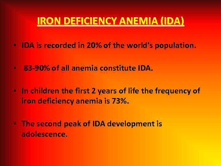 IRON DEFICIENCY ANEMIA (IDA) • IDА is recorded in 20% of the world's population.