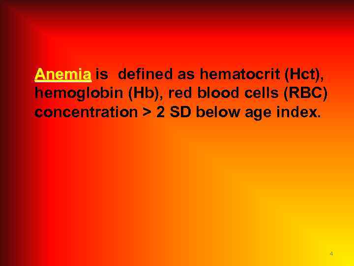 Anemia is defined as hematocrit (Hct), hemoglobin (Hb), red blood cells (RBC) concentration >