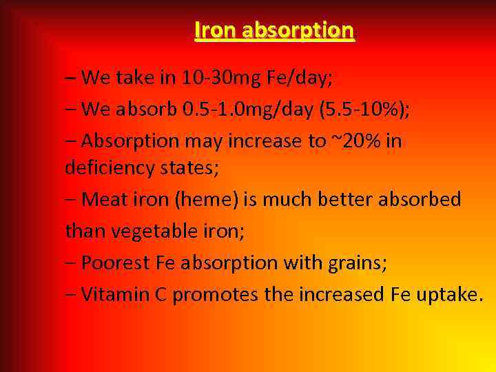 Iron absorption: – We take in 10 -30 mg Fe/day; – We absorb 0.