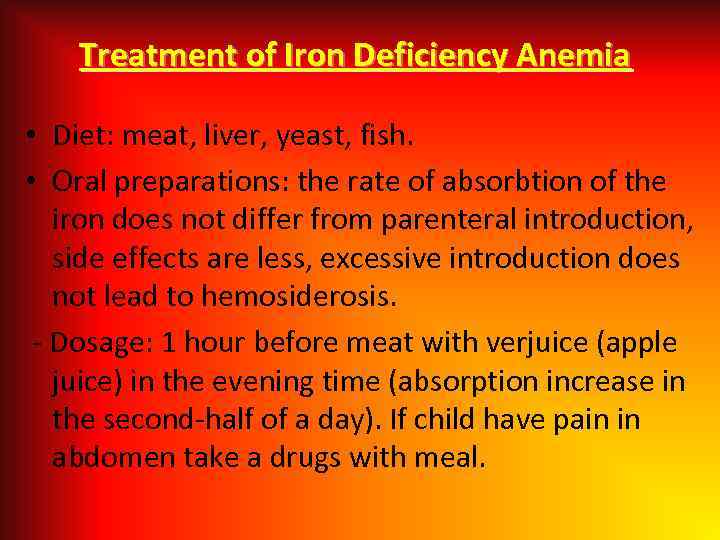 Treatment of Iron Deficiency Anemia • Diet: meat, liver, yeast, fish. • Oral preparations: