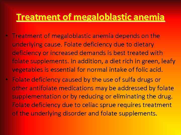 Treatment of megaloblastic anemia • Treatment of megaloblastic anemia depends on the underlying cause.