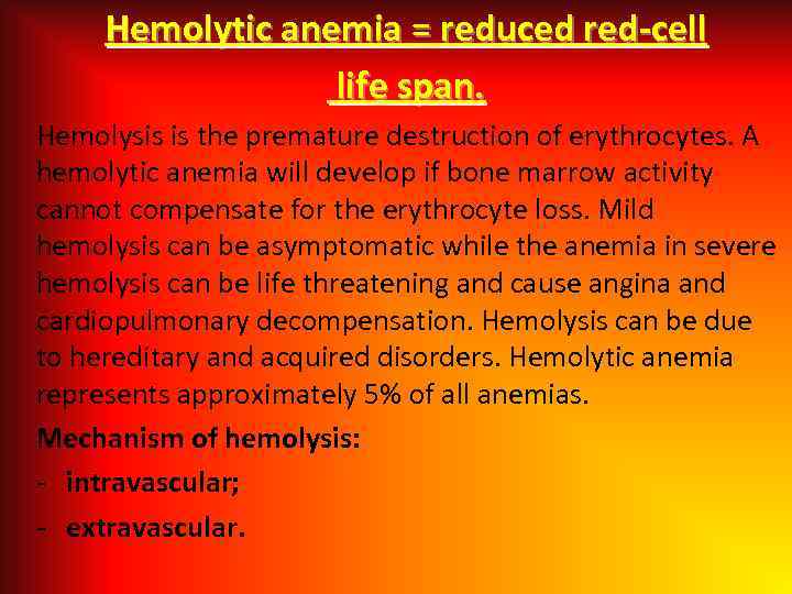 Hemolytic anemia = reduced red-cell life span. Hemolysis is the premature destruction of erythrocytes.