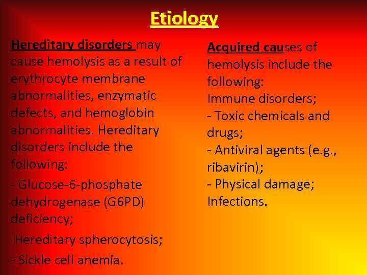 Etiology Hereditary disorders may cause hemolysis as a result of erythrocyte membrane abnormalities, enzymatic