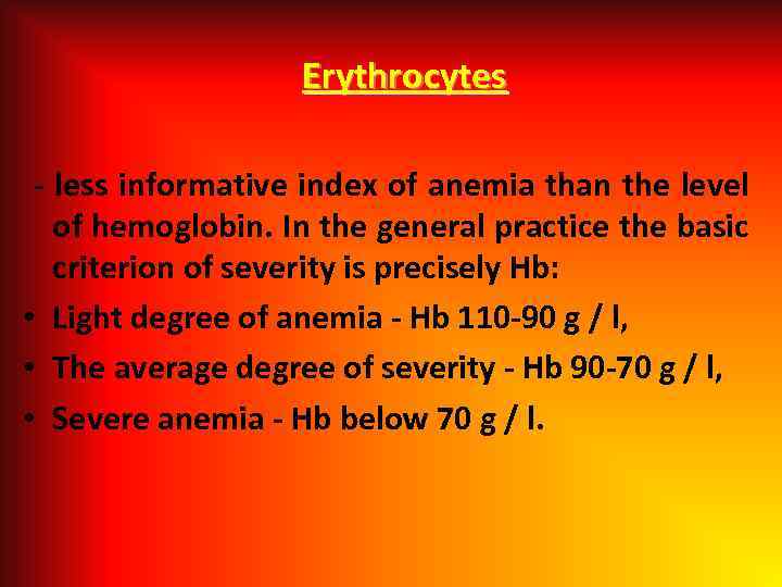 Erythrocytes - less informative index of anemia than the level of hemoglobin. In the