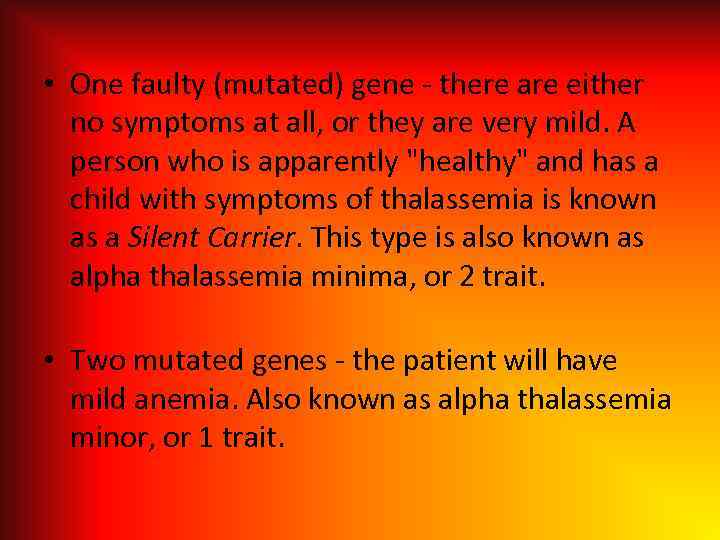  • One faulty (mutated) gene - there are either no symptoms at all,