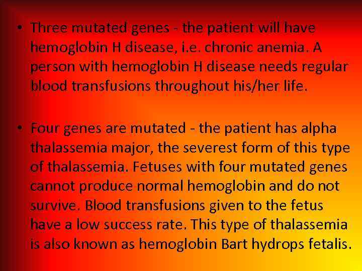  • Three mutated genes - the patient will have hemoglobin H disease, i.