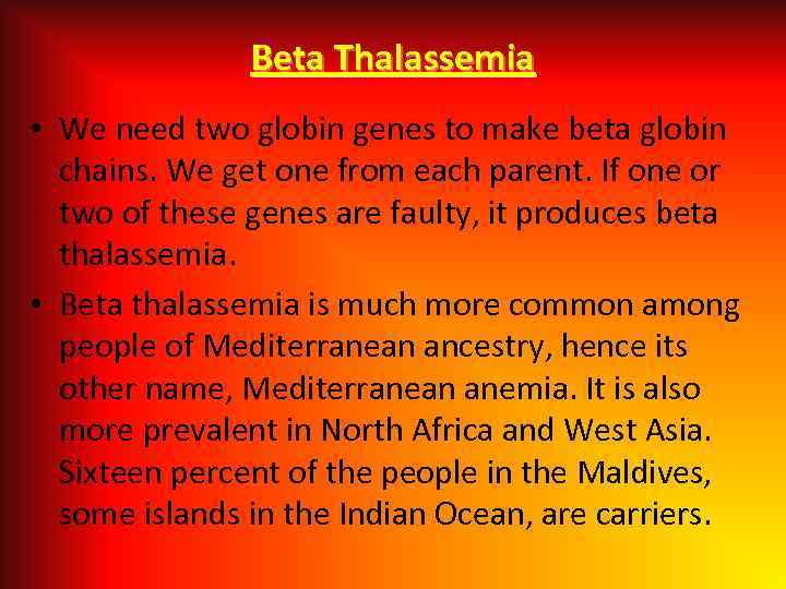 Beta Thalassemia • We need two globin genes to make beta globin chains. We