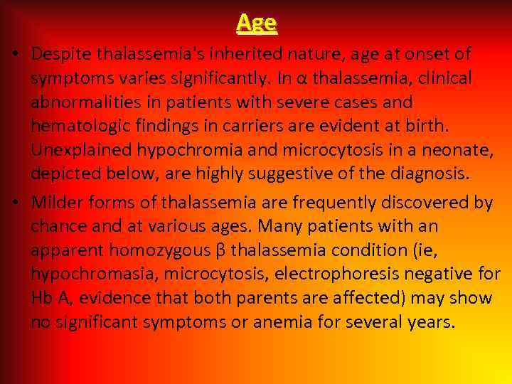 Age • Despite thalassemia's inherited nature, age at onset of symptoms varies significantly. In