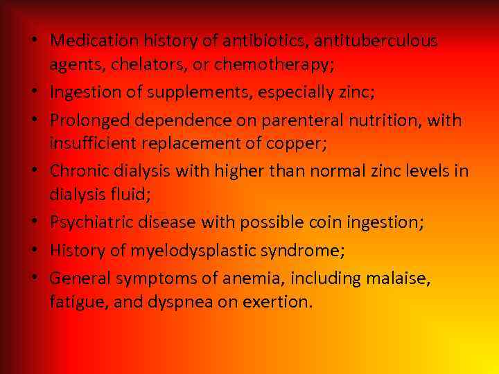 • Medication history of antibiotics, antituberculous agents, chelators, or chemotherapy; • Ingestion of