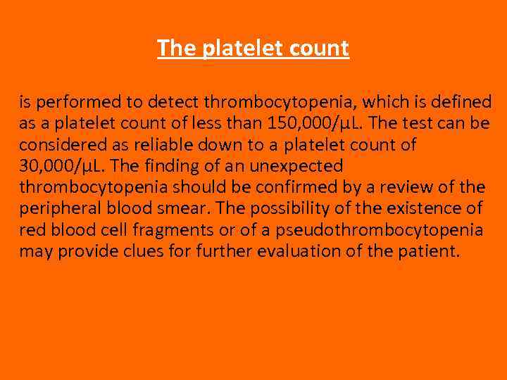 The platelet count is performed to detect thrombocytopenia, which is defined as a platelet