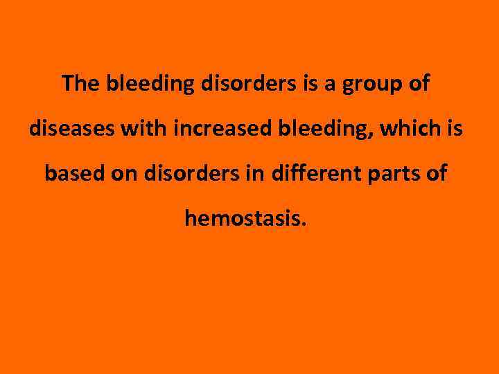 The bleeding disorders is a group of diseases with increased bleeding, which is based