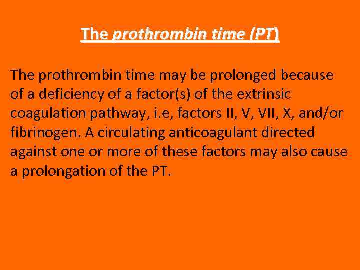 The prothrombin time (PT) The prothrombin time may be prolonged because of a deficiency