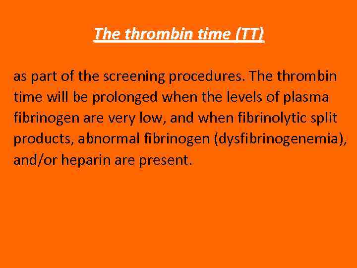 The thrombin time (TT) as part of the screening procedures. The thrombin time will