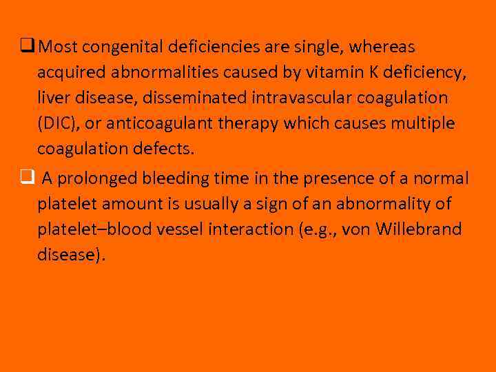 q Most congenital deficiencies are single, whereas acquired abnormalities caused by vitamin K deficiency,