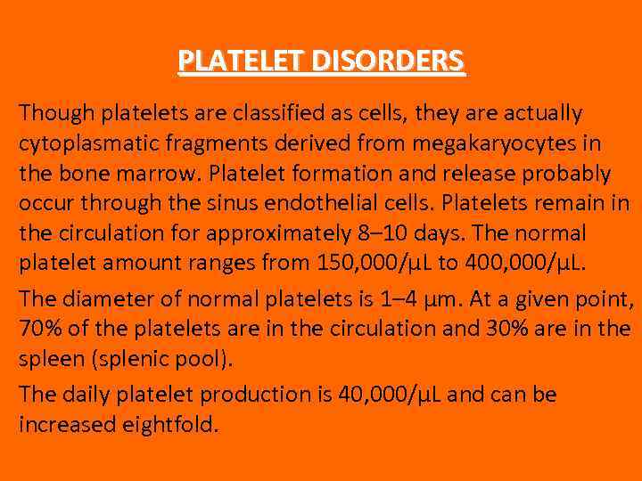 PLATELET DISORDERS Though platelets are classified as cells, they are actually cytoplasmatic fragments derived