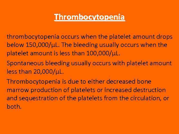 Thrombocytopenia thrombocytopenia occurs when the platelet amount drops below 150, 000/μL. The bleeding usually